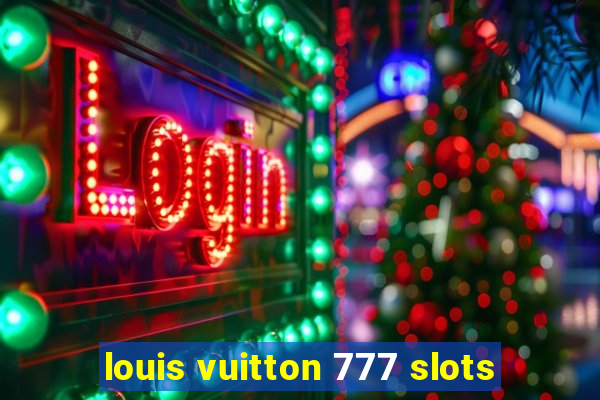 louis vuitton 777 slots